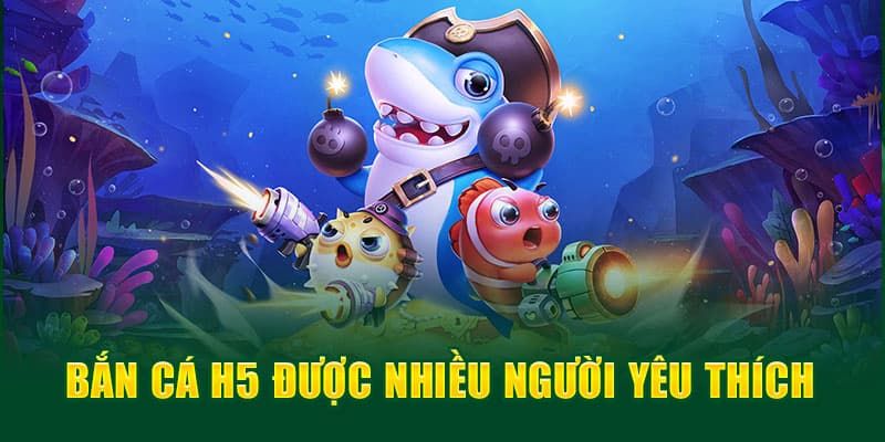 Thông tin cơ bản về trò chơi bắn cá H5