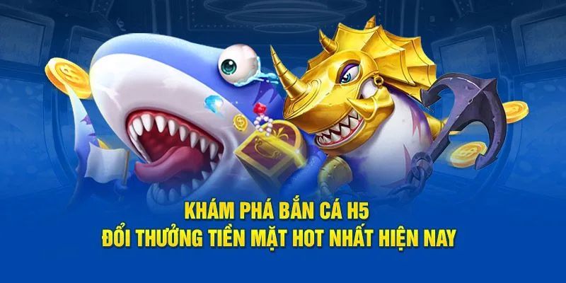 Các điểm ấn tượng khi tham gia bắn cá H5
